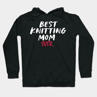 Best Knitting Mom Ever Hoodie